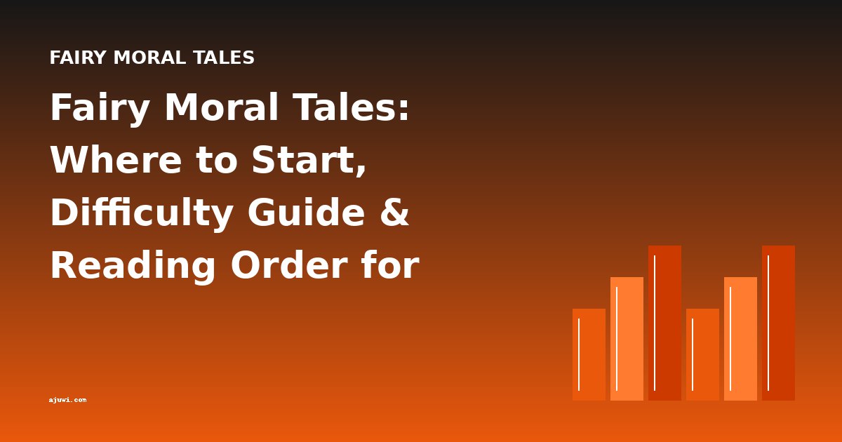 Fairy Moral Tales: Where to Start, Difficulty Guide & Reading Order for Beginners