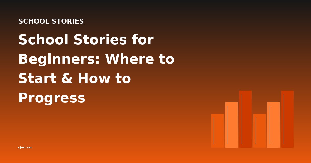 School Stories for Beginners: Where to Start & How to Progress