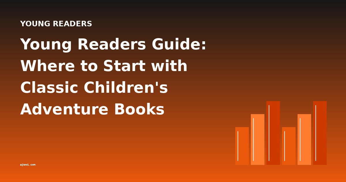 Young Readers Guide: Where to Start with Classic Children's Adventure Books